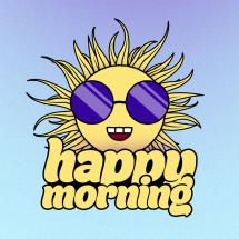 Happy Morning Happy Morning